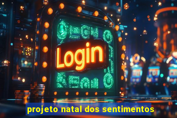 projeto natal dos sentimentos